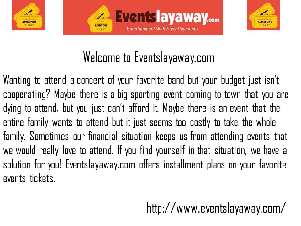 Welcome to Eventslayaway.com Wanting to attend a concert of your favorite band but your budget just isn’t cooperating.