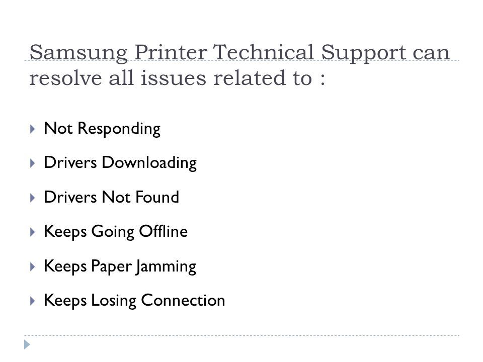 Samsung Printer Technical Support can resolve all issues related to :  Not Responding  Drivers Downloading  Drivers Not Found  Keeps Going Offline  Keeps Paper Jamming  Keeps Losing Connection