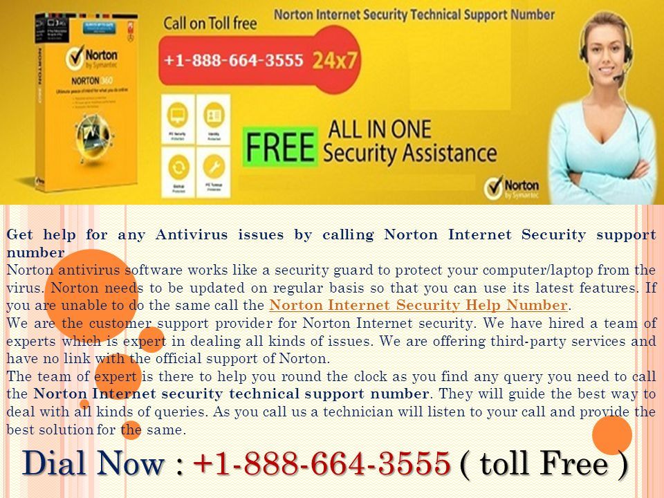 Get help for any Antivirus issues by calling Norton Internet Security support number Norton antivirus software works like a security guard to protect your computer/laptop from the virus.