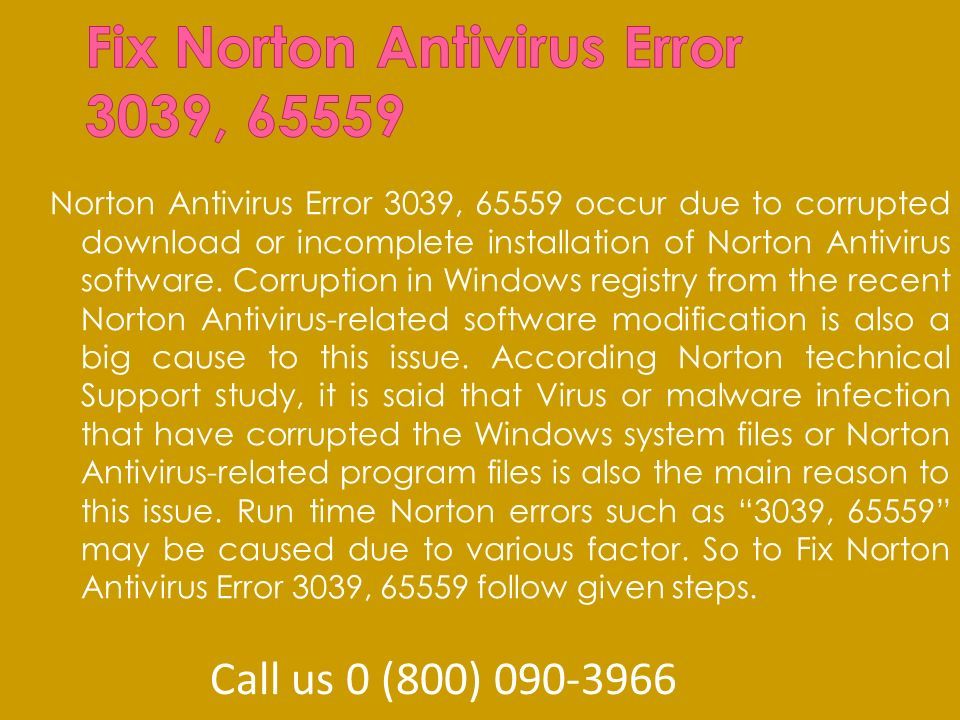 Norton Antivirus Error 3039, occur due to corrupted download or incomplete installation of Norton Antivirus software.