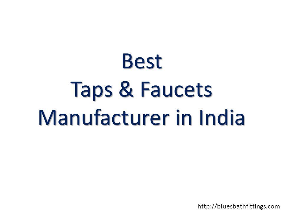 Best Taps Faucets Manufacturer In India Ppt Download