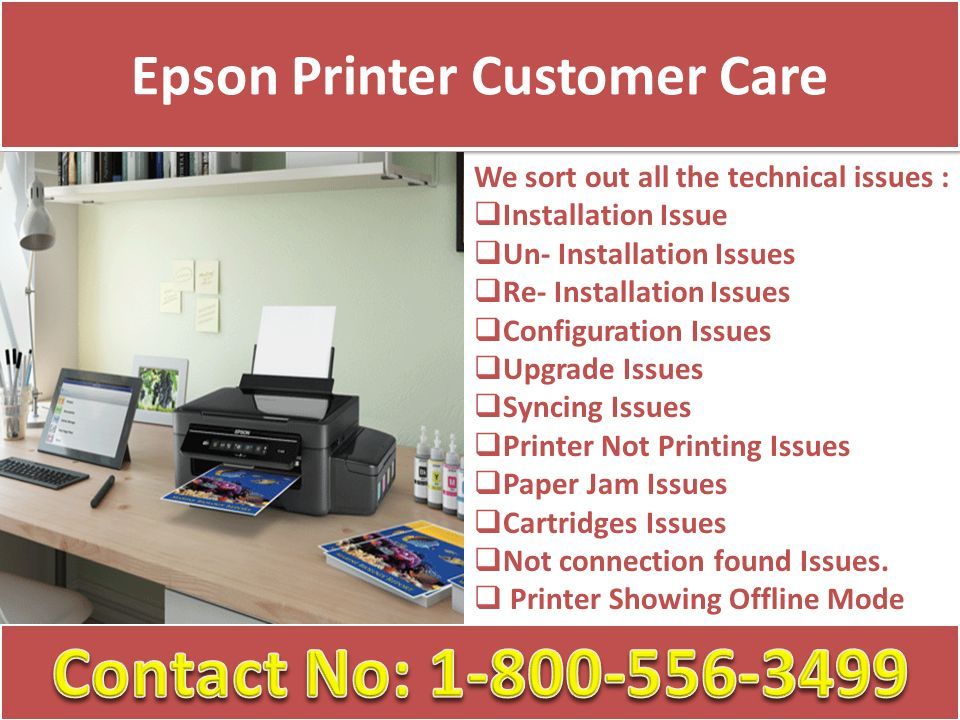 Epson Printer Customer Care We sort out all the technical issues :  Installation Issue  Un- Installation Issues  Re- Installation Issues  Configuration Issues  Upgrade Issues  Syncing Issues  Printer Not Printing Issues  Paper Jam Issues  Cartridges Issues  Not connection found Issues.