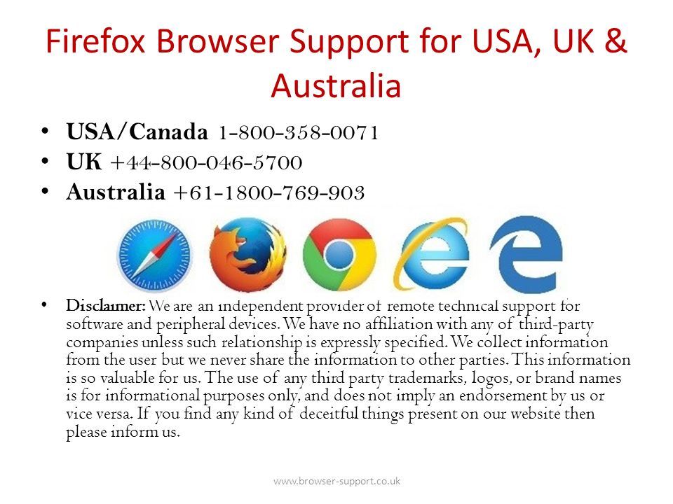 Firefox Browser Support for USA, UK & Australia USA/Canada UK Australia Disclaimer: We are an independent provider of remote technical support for software and peripheral devices.