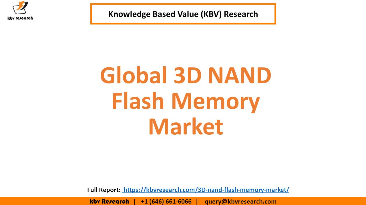 kbv Research | +1 (646) | Executive Summary (1/2) Global 3D NAND Flash Memory Market Knowledge Based Value (KBV) Research Full Report: