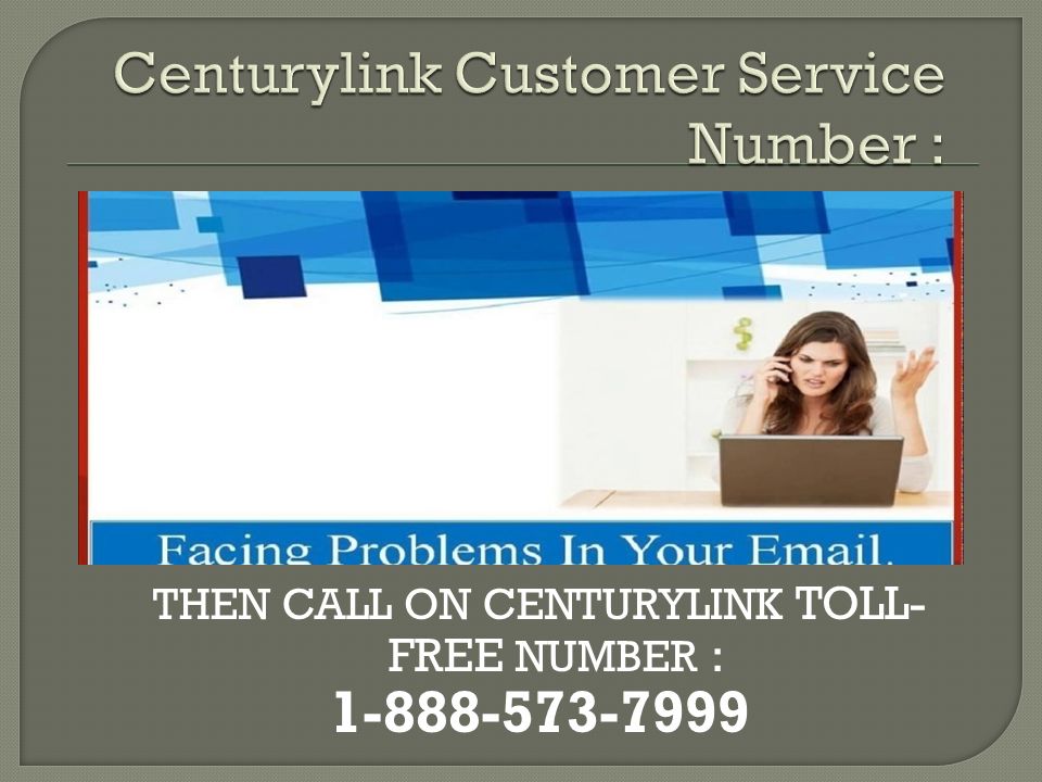 THEN CALL ON CENTURYLINK TOLL- FREE NUMBER :