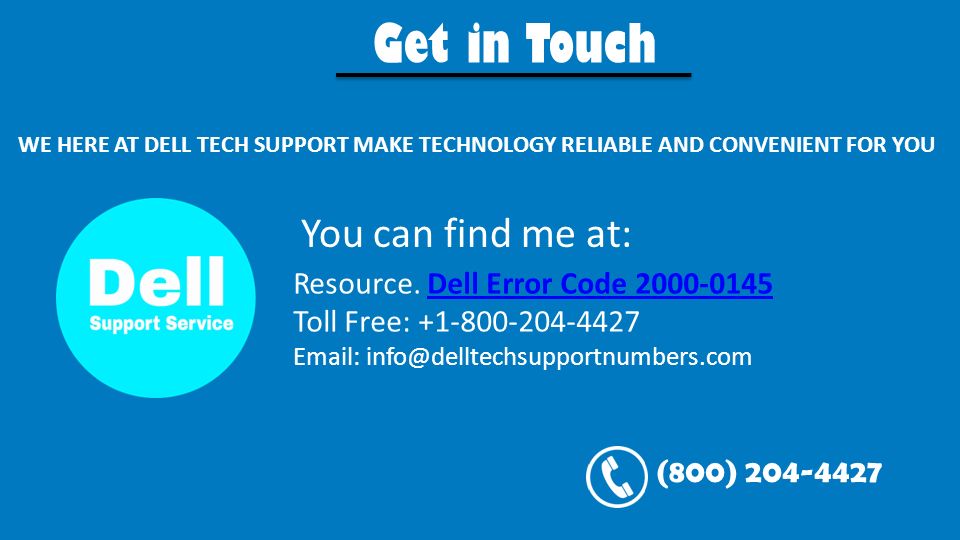 Get in Touch WE HERE AT DELL TECH SUPPORT MAKE TECHNOLOGY RELIABLE AND CONVENIENT FOR YOU You can find me at: Resource.