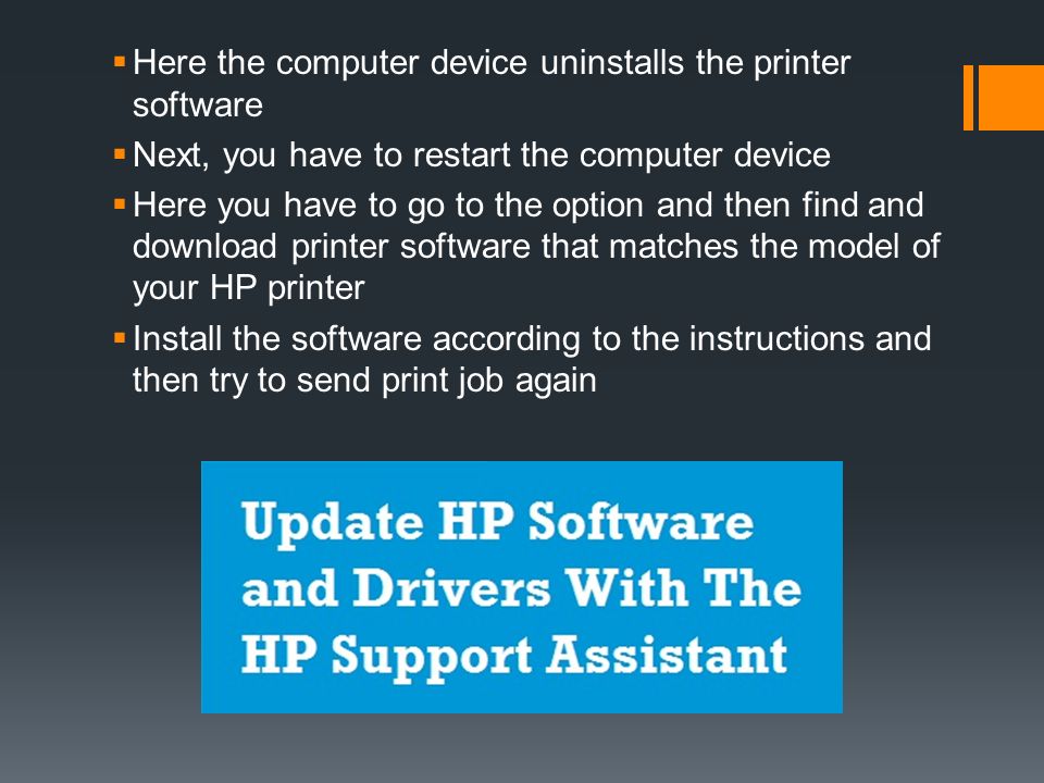 Here the computer device uninstalls the printer software  Next, you have to restart the computer device  Here you have to go to the option and then find and download printer software that matches the model of your HP printer  Install the software according to the instructions and then try to send print job again