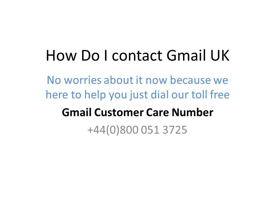 How Do I contact Gmail UK No worries about it now because we here to help you just dial our toll free Gmail Customer Care Number +44(0)