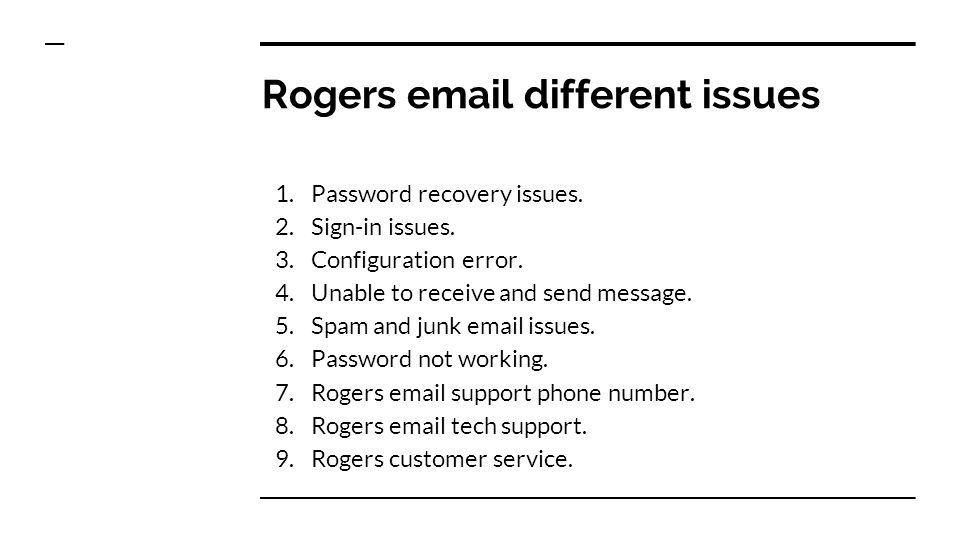 Rogers  different issues 1. Password recovery issues.
