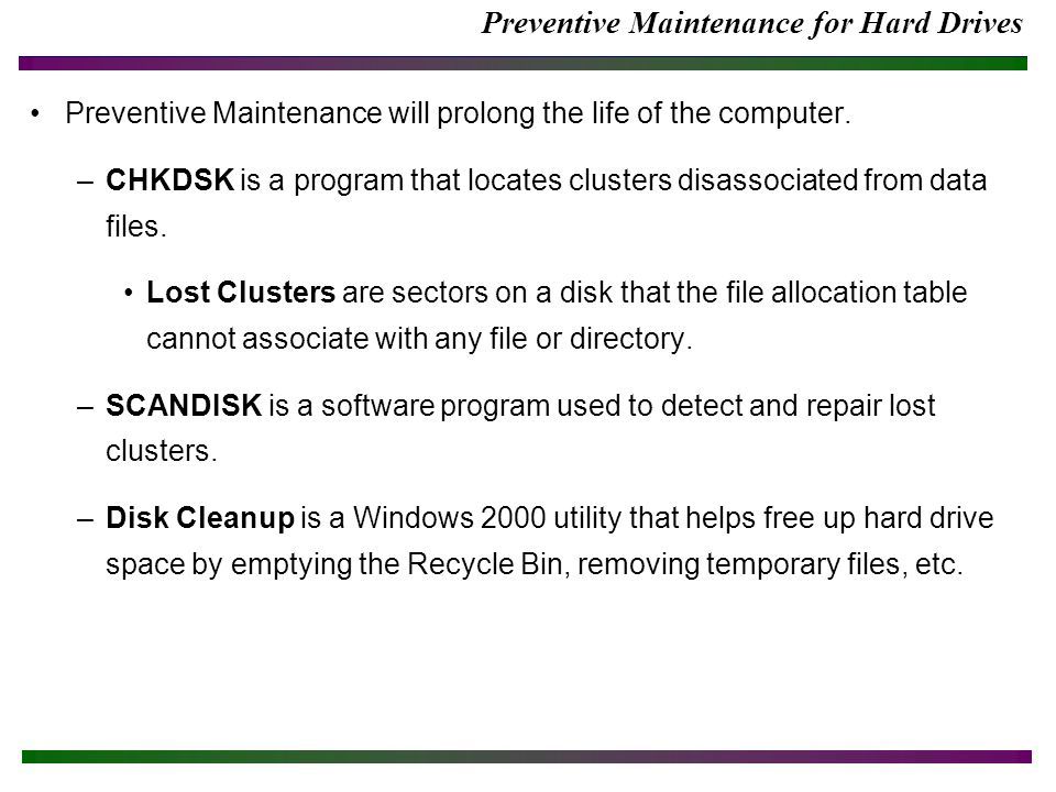 Preventive Maintenance for Hard Drives Preventive Maintenance will prolong the life of the computer.