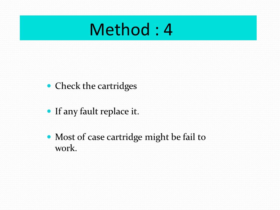 Method : 4 Check the cartridges If any fault replace it.