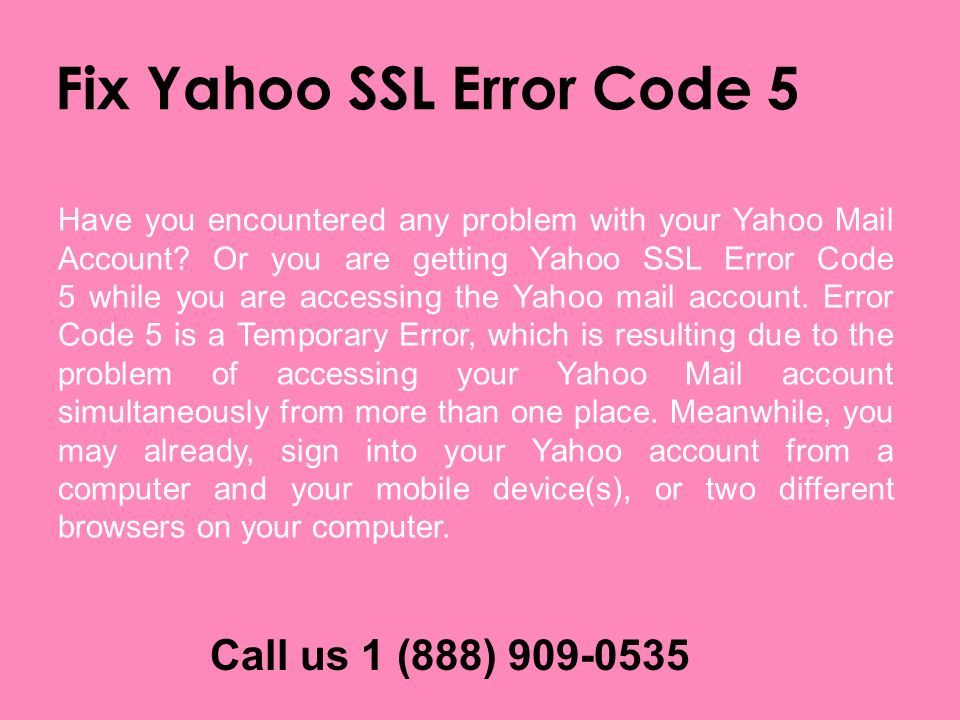 Call us 1 (888) Fix Yahoo SSL Error Code 5 Have you encountered any problem with your Yahoo Mail Account.