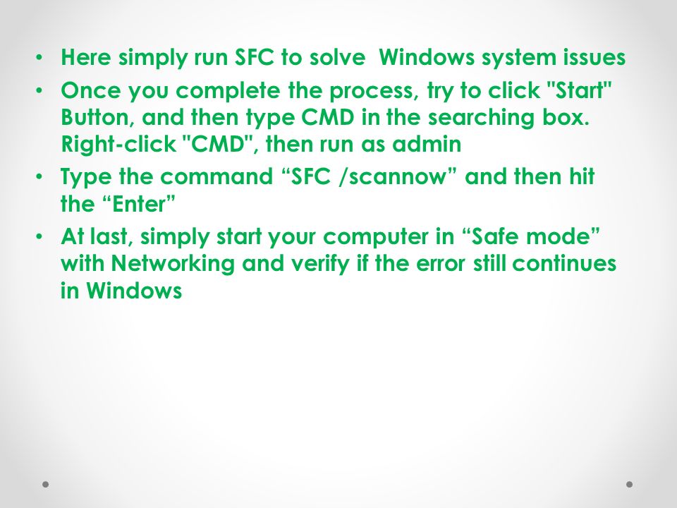 Here simply run SFC to solve Windows system issues Once you complete the process, try to click Start Button, and then type CMD in the searching box.