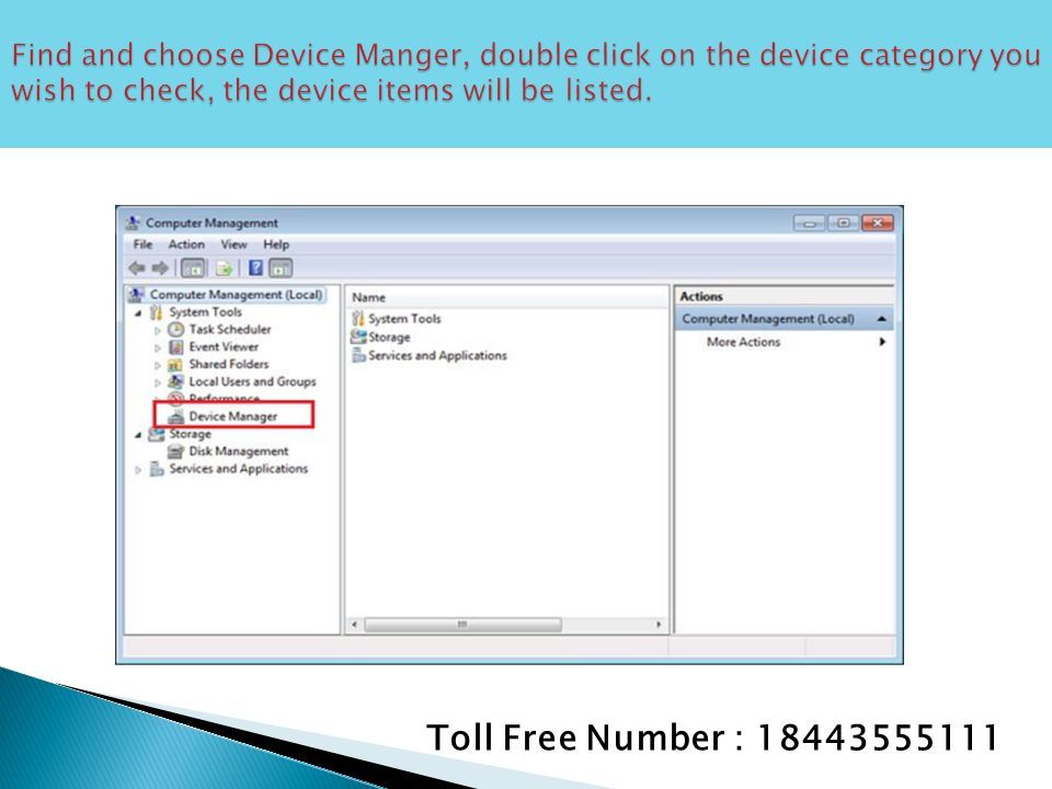 Toll Free Number : Press Win key, locate and right click on Computer, select Manage.