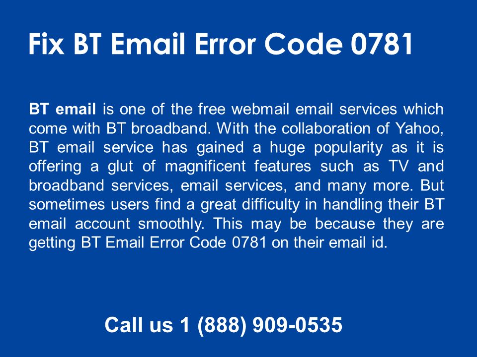 Call us 1 (888) Fix BT  Error Code 0781 BT  is one of the free webmail  services which come with BT broadband.