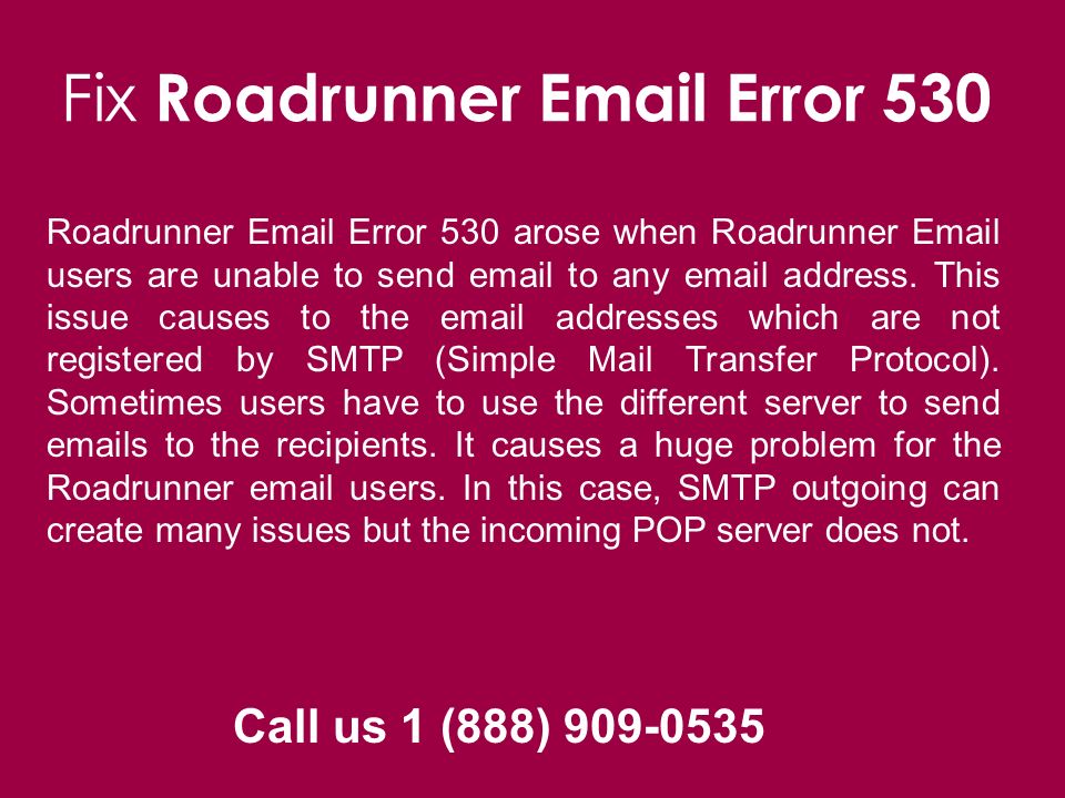 Call us 1 (888) Fix Roadrunner  Error 530 Roadrunner  Error 530 arose when Roadrunner  users are unable to send  to any  address.