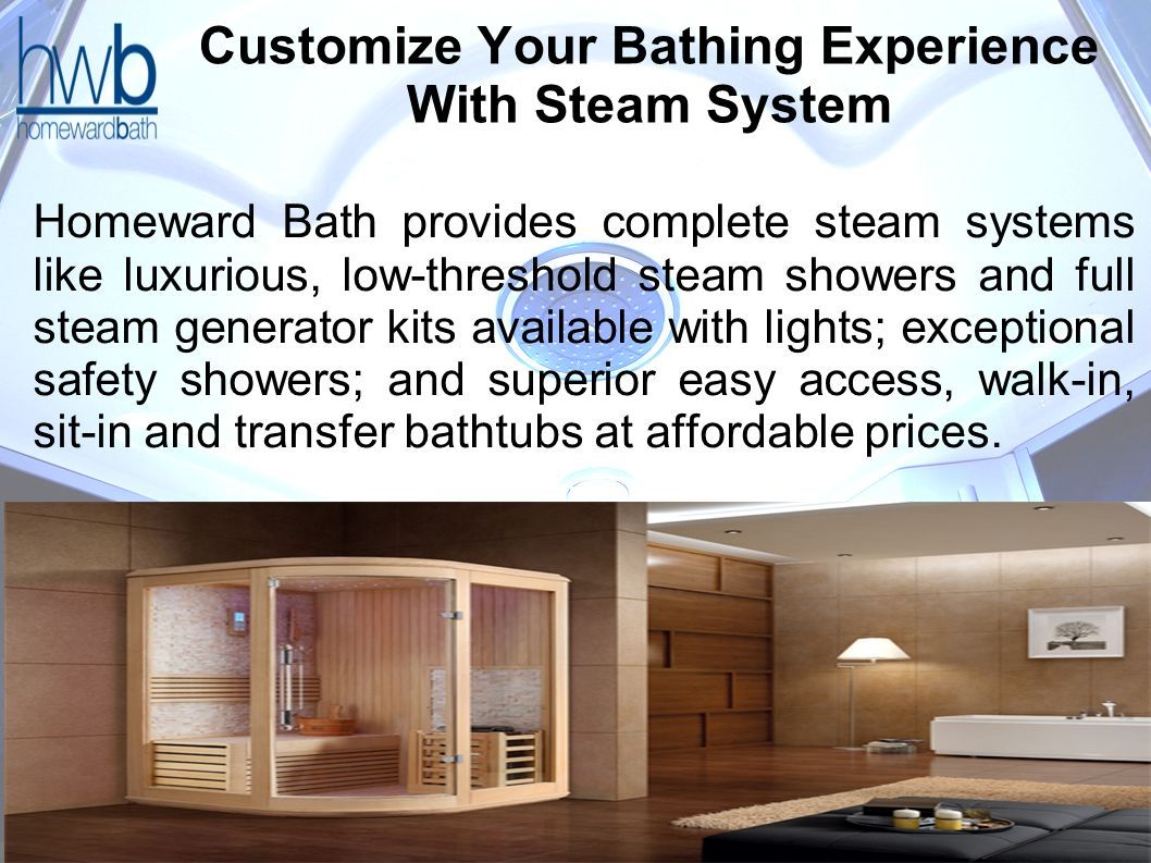 Customize Your Bathing Experience With Steam System Homeward Bath provides  complete steam systems like luxurious, low-threshold steam showers and  full. - ppt download