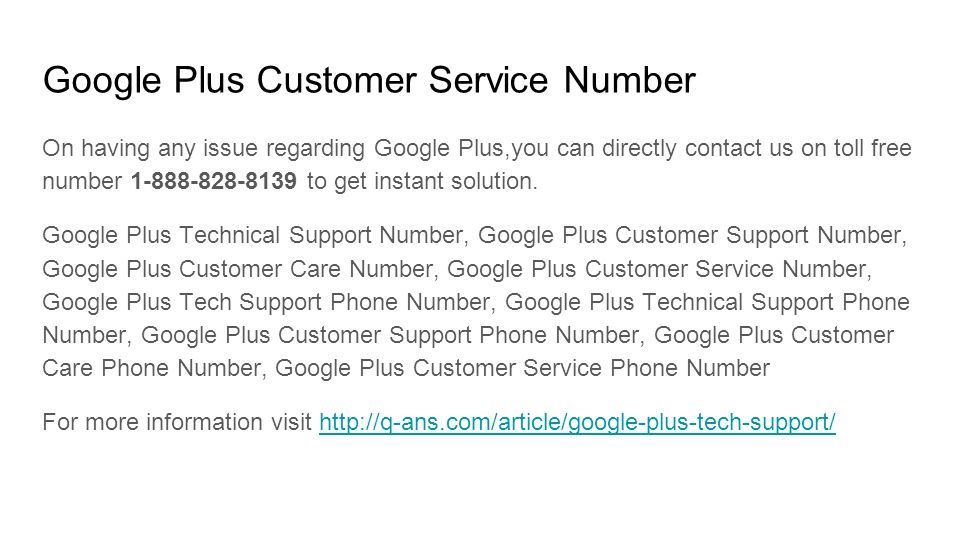 Google Plus Customer Service Number On having any issue regarding Google Plus,you can directly contact us on toll free number to get instant solution.