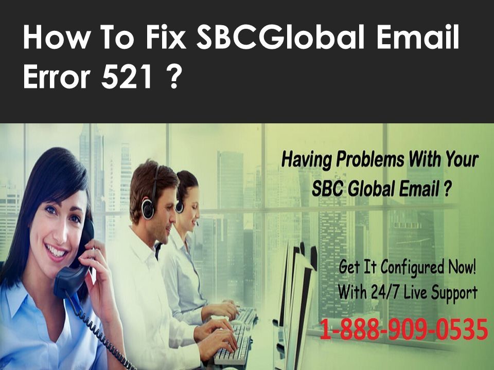 Fix SBCglobal Error 521 Call Support number - ppt download