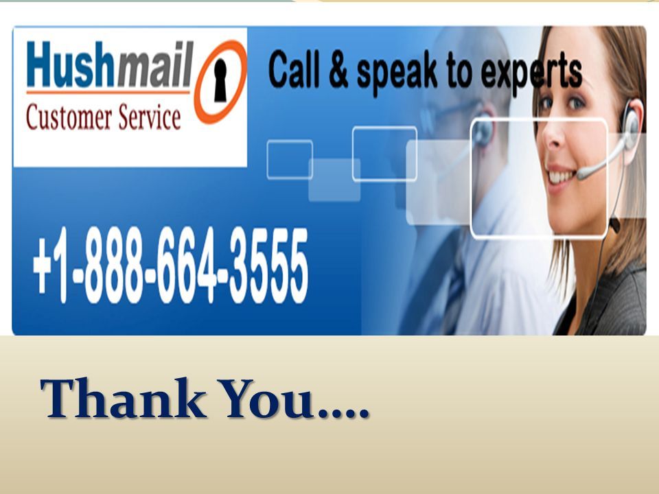 Hushmail Customer Technical Support Number Hushmail Customer Technical Support Number Call Now : Toll Free Call Now : Toll Free Thank You….