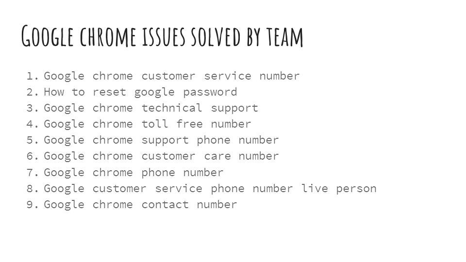 Google chrome issues solved by team 1. Google chrome customer service number 2.