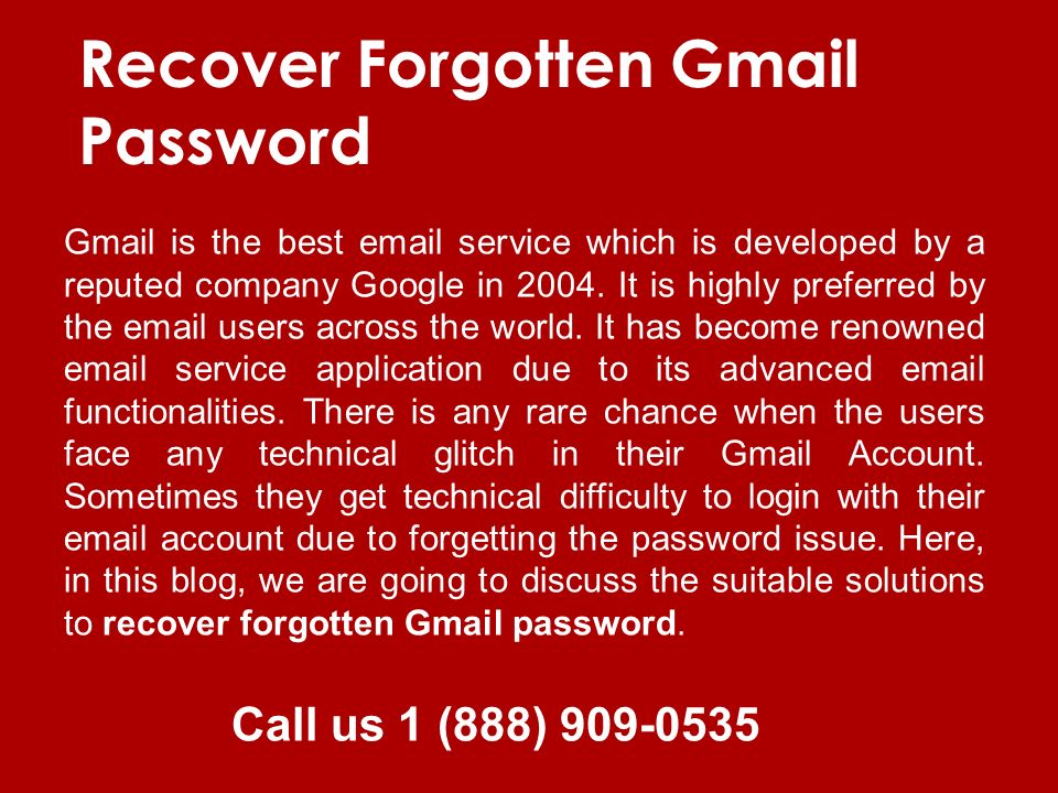 Call us 1 (888) Recover Forgotten Gmail Password Gmail is the best  service which is developed by a reputed company Google in 2004.