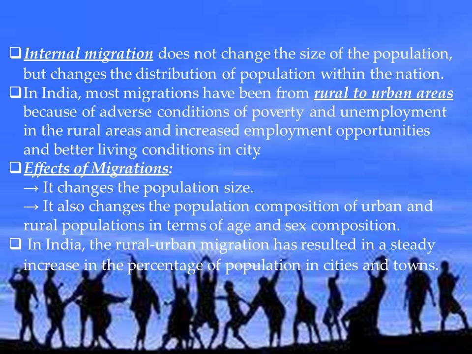  Internal migration does not change the size of the population, but changes the distribution of population within the nation.