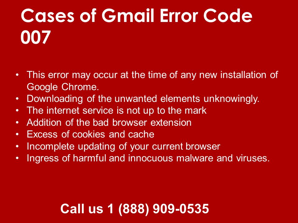 Cases of Gmail Error Code 007 This error may occur at the time of any new installation of Google Chrome.