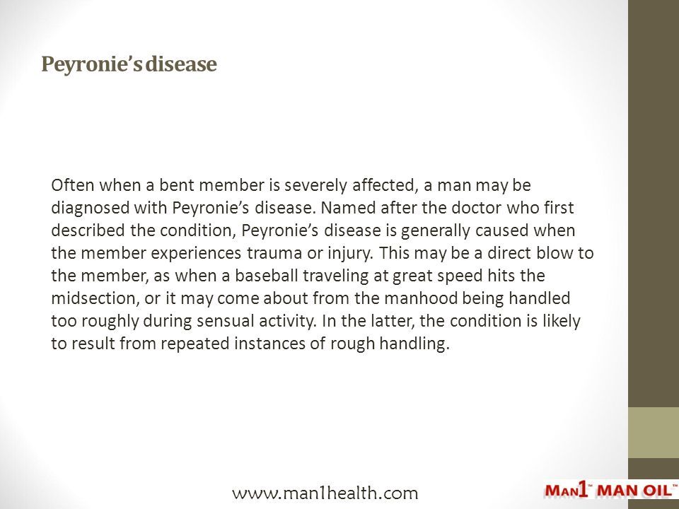 Peyronie’s disease Often when a bent member is severely affected, a man may be diagnosed with Peyronie’s disease.