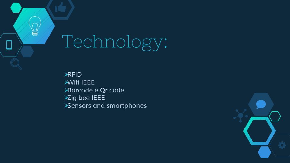 Technology:  RFID  Wifi IEEE  Barcode e Qr code  Zig bee IEEE  Sensors and smartphones