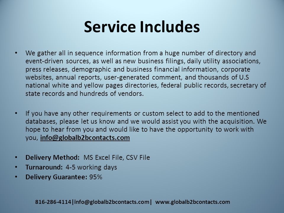 Service Includes We gather all in sequence information from a huge number of directory and event-driven sources, as well as new business filings, daily utility associations, press releases, demographic and business financial information, corporate websites, annual reports, user-generated comment, and thousands of U.S national white and yellow pages directories, federal public records, secretary of state records and hundreds of vendors.