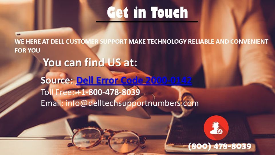 Get in Touch WE HERE AT DELL CUSTOMER SUPPORT MAKE TECHNOLOGY RELIABLE AND CONVENIENT FOR YOU You can find US at: Source: Dell Error Code Dell Error Code Dell Error Code Toll Free: (800)