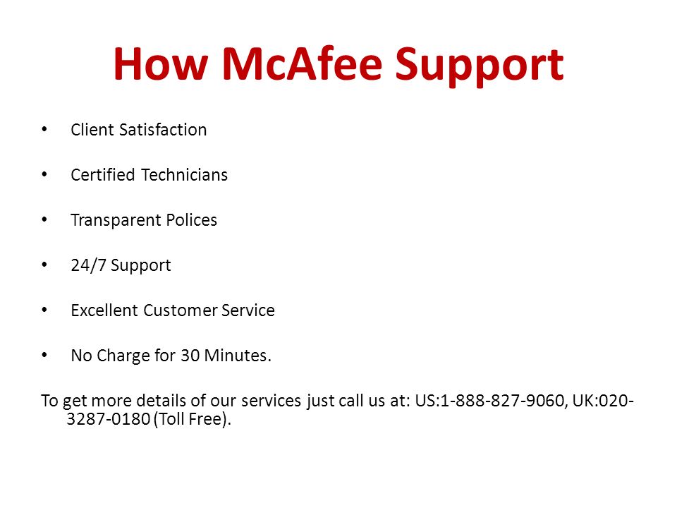 How McAfee Support Client Satisfaction Certified Technicians Transparent Polices 24/7 Support Excellent Customer Service No Charge for 30 Minutes.
