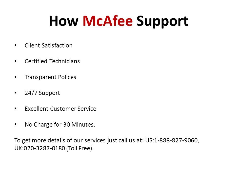 How McAfee Support Client Satisfaction Certified Technicians Transparent Polices 24/7 Support Excellent Customer Service No Charge for 30 Minutes.