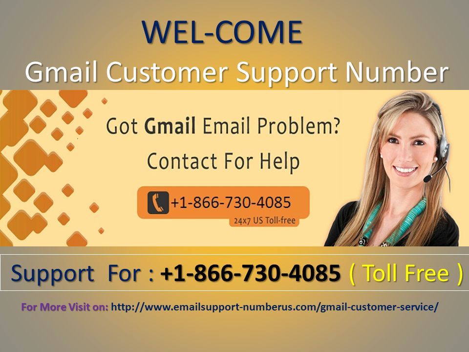 WEL-COME Gmail Customer Support Number Support For : ( Toll Free ) Support For : ( Toll Free ) For More Visit on: For More Visit on: