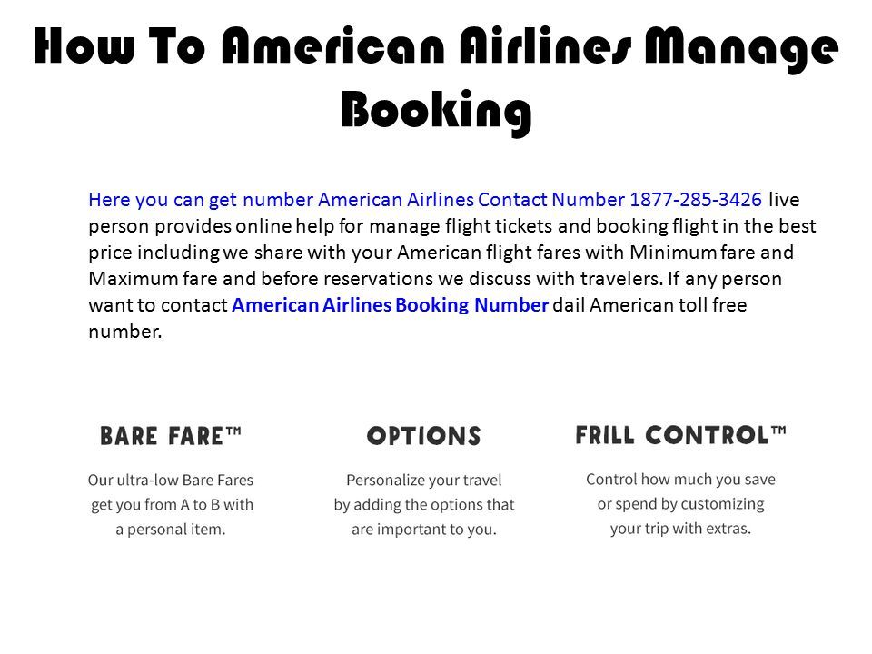 How To American Airlines Manage Booking Here you can get number American Airlines Contact Number live person provides online help for manage flight tickets and booking flight in the best price including we share with your American flight fares with Minimum fare and Maximum fare and before reservations we discuss with travelers.