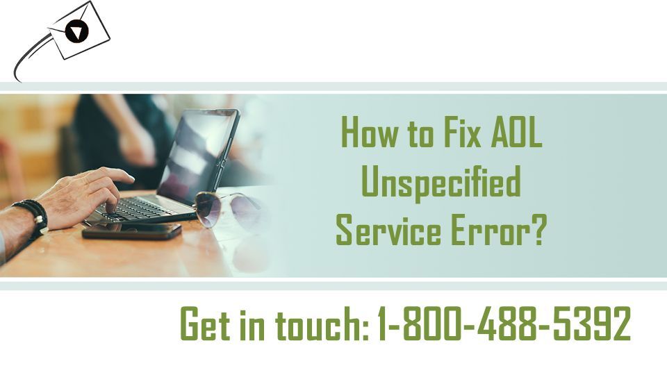 Get in touch: How to Fix AOL Unspecified Service Error