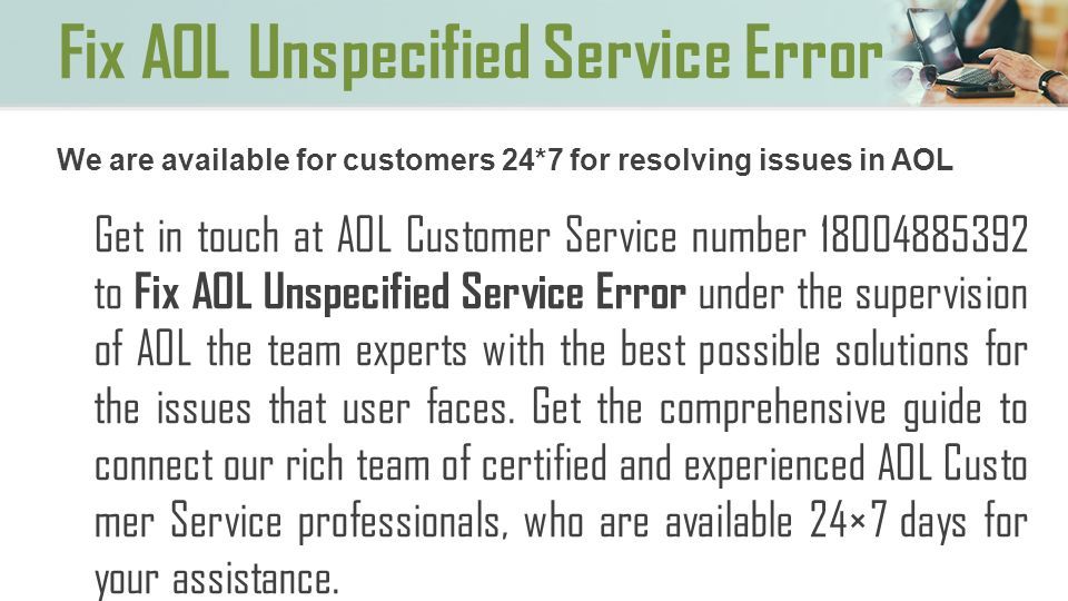 We are available for customers 24*7 for resolving issues in AOL Get in touch at AOL Customer Service number to Fix AOL Unspecified Service Error under the supervision of AOL the team experts with the best possible solutions for the issues that user faces.