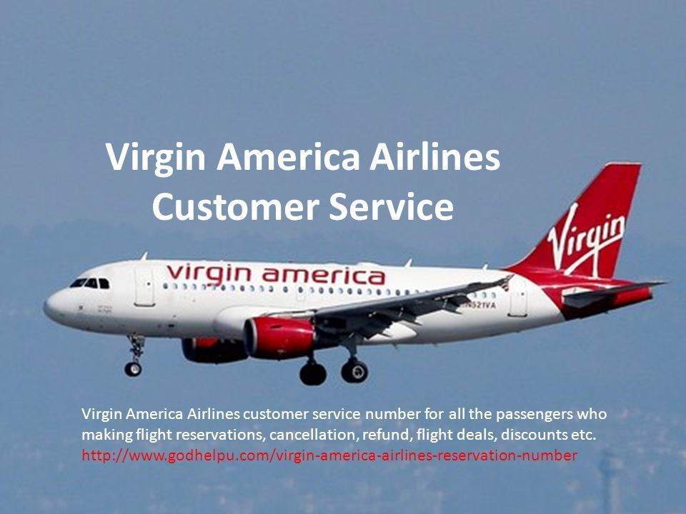 Virgin America Airlines Customer Service Virgin America Airlines customer service number for all the passengers who making flight reservations, cancellation, refund, flight deals, discounts etc.