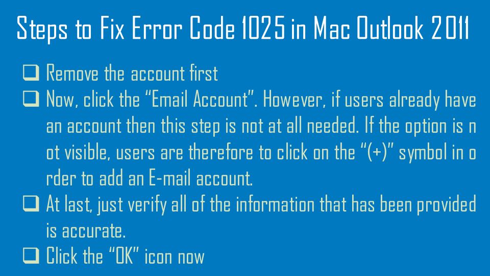 Steps to Fix Error Code 1025 in Mac Outlook 2011  Remove the account first  Now, click the  Account .
