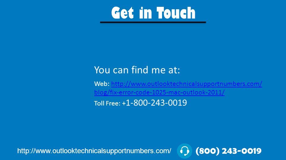 Get in Touch You can find me at: Web:   blog/fix-error-code-1025-mac-outlook-2011/  blog/fix-error-code-1025-mac-outlook-2011/ Toll Free: (800)