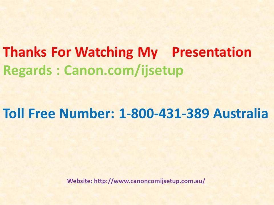 Thanks For Watching My Presentation Regards : Canon.com/ijsetup Website:   Toll Free Number: Australia