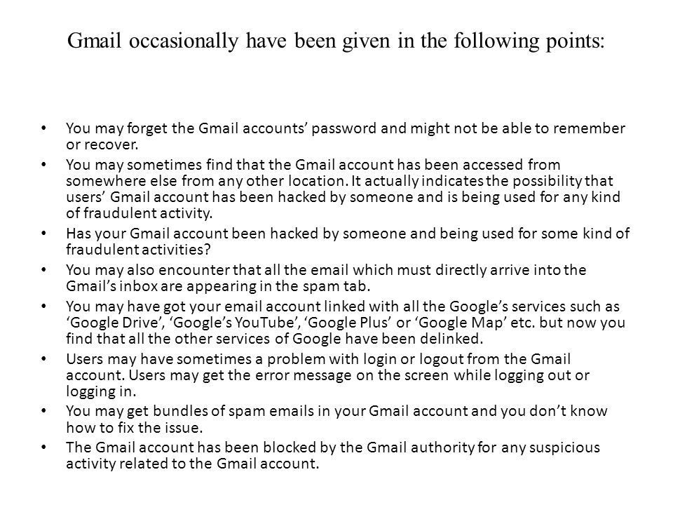 Gmail occasionally have been given in the following points: You may forget the Gmail accounts’ password and might not be able to remember or recover.
