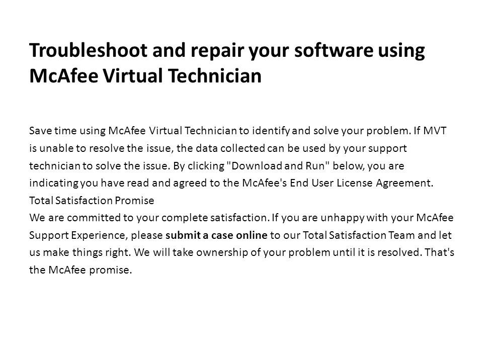 Troubleshoot and repair your software using McAfee Virtual Technician Save time using McAfee Virtual Technician to identify and solve your problem.