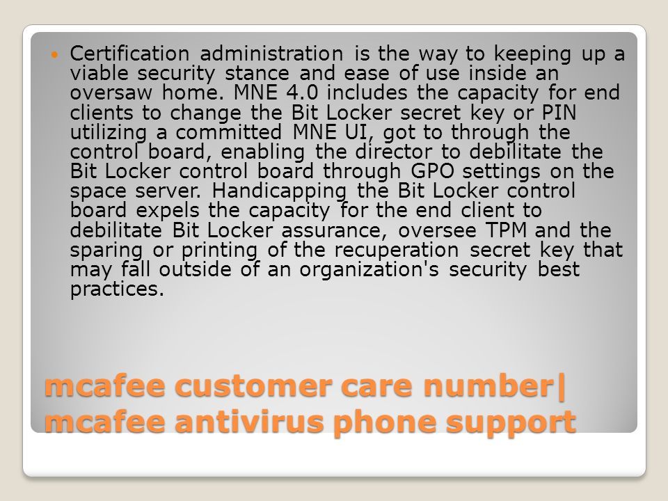 mcafee customer care number| mcafee antivirus phone support Certification administration is the way to keeping up a viable security stance and ease of use inside an oversaw home.