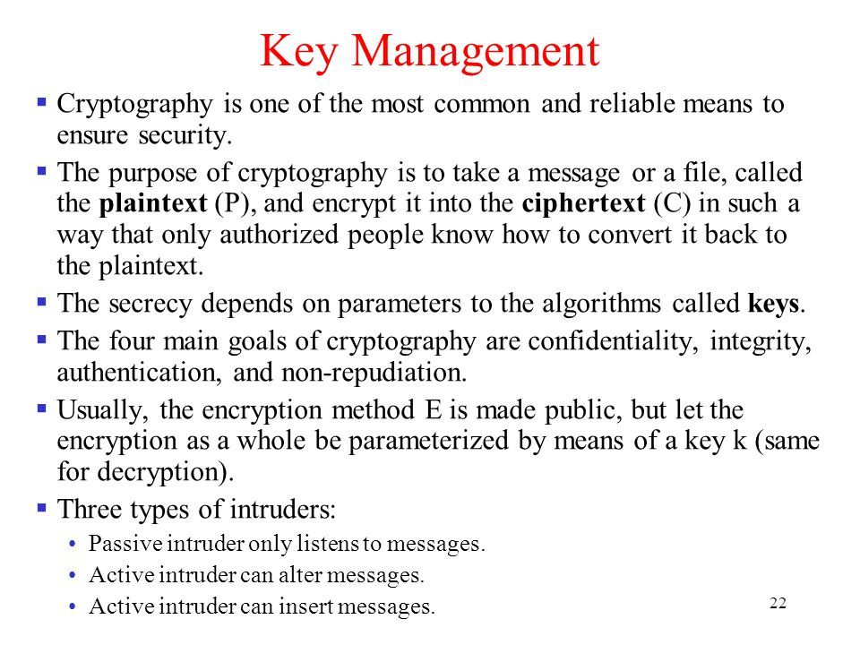 22 Key Management  Cryptography is one of the most common and reliable means to ensure security.