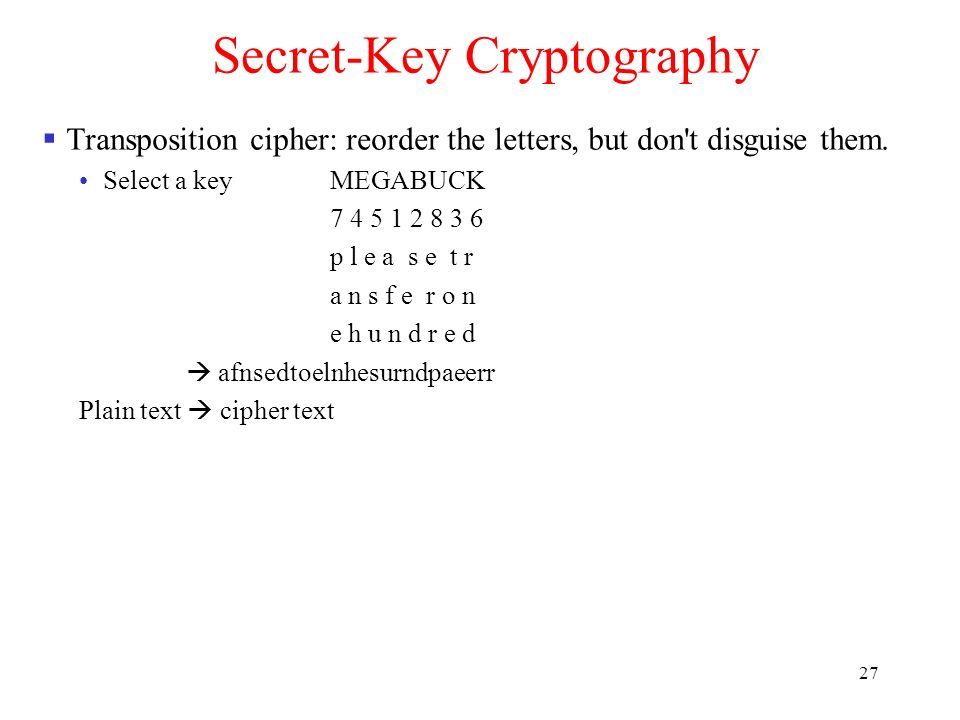 27  Transposition cipher: reorder the letters, but don t disguise them.