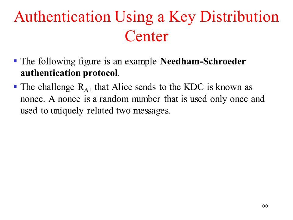 66 Authentication Using a Key Distribution Center  The following figure is an example Needham-Schroeder authentication protocol.