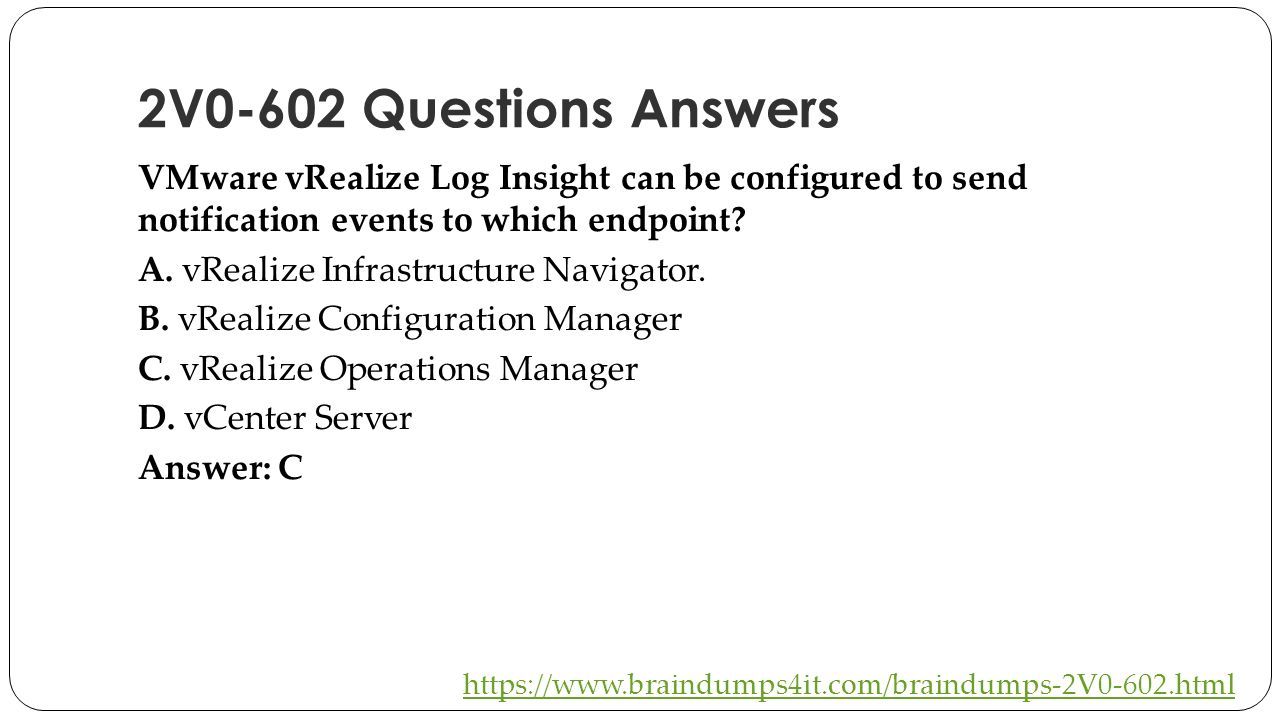 2V0-602 Questions Answers VMware vRealize Log Insight can be configured to send notification events to which endpoint.