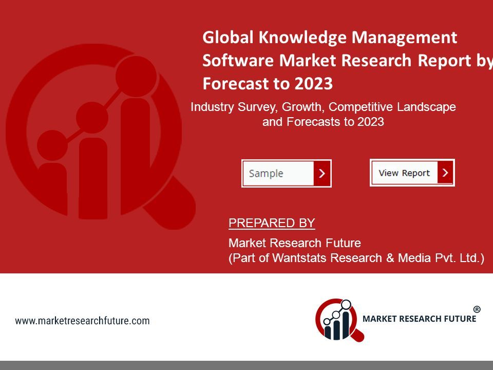 Global Knowledge Management Software Market Research Report by Forecast to 2023 Industry Survey, Growth, Competitive Landscape and Forecasts to 2023 PREPARED BY Market Research Future (Part of Wantstats Research & Media Pvt.